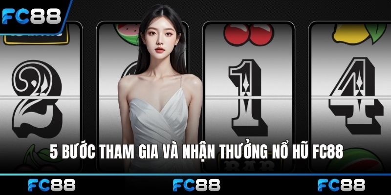 5 bước tham gia và nhận thưởng Nổ hũ FC88