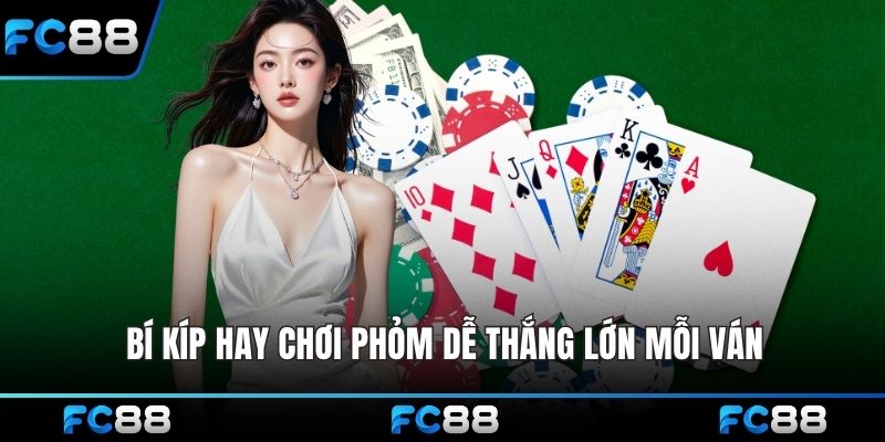 Bí kíp hay chơi Phỏm dễ thắng lớn mỗi ván