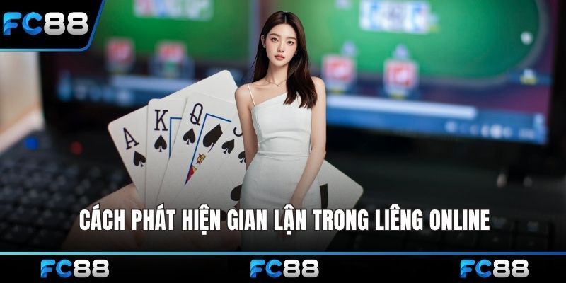 Cách phát hiện gian lận trong liêng online