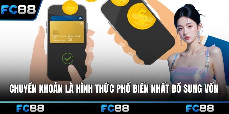 Chuyển khoản là hình thức phổ biến nhất bổ sung vốn