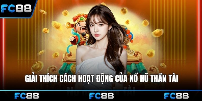 Giải thích cách hoạt động của nổ hũ thần tài