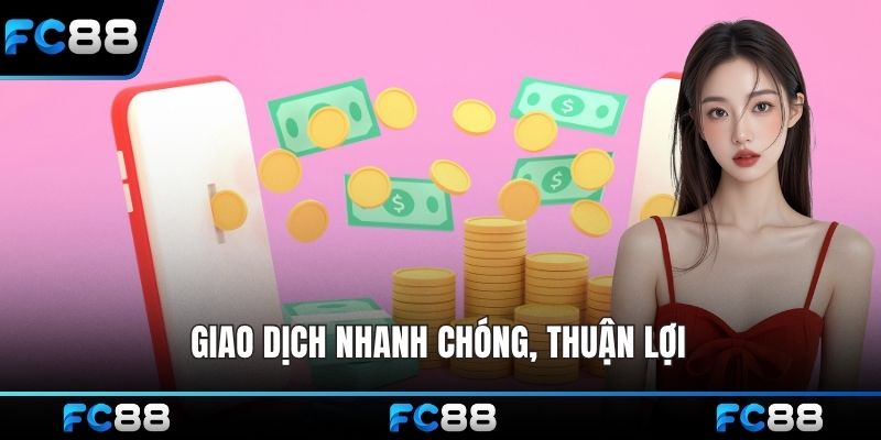 Giao dịch nhanh chóng, thuận lợi
