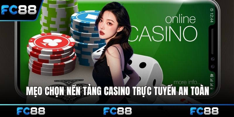 Mẹo chọn nền tảng casino trực tuyến an toàn