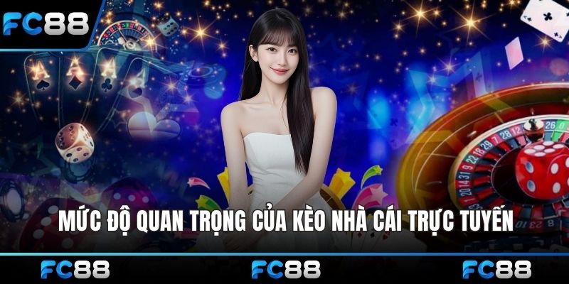 Mức độ quan trọng của kèo nhà cái trực tuyến