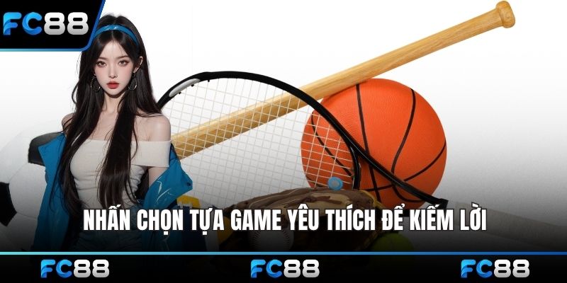 Nhấn chọn tựa game yêu thích để kiếm lời