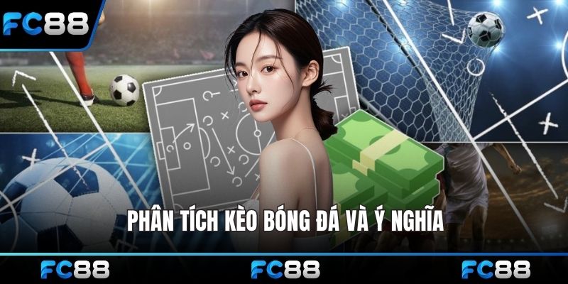 Phân tích kèo bóng đá và ý nghĩa