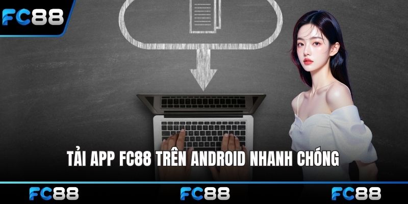 Tải app FC88 trên Android nhanh chóng