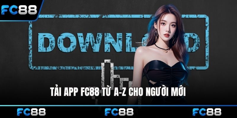 Tải app FC88 từ A-Z cho người mới