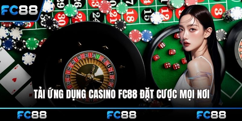 Tải ứng dụng Casino FC88 đặt cược mọi nơi
