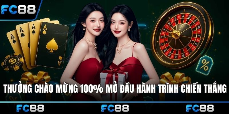 Thưởng chào mừng 100% - Mở đầu hành trình chiến thắng