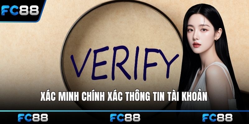 Xác minh chính xác thông tin tài khoản